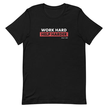 WORK HARD, HELP HARDER T-SHIRT
